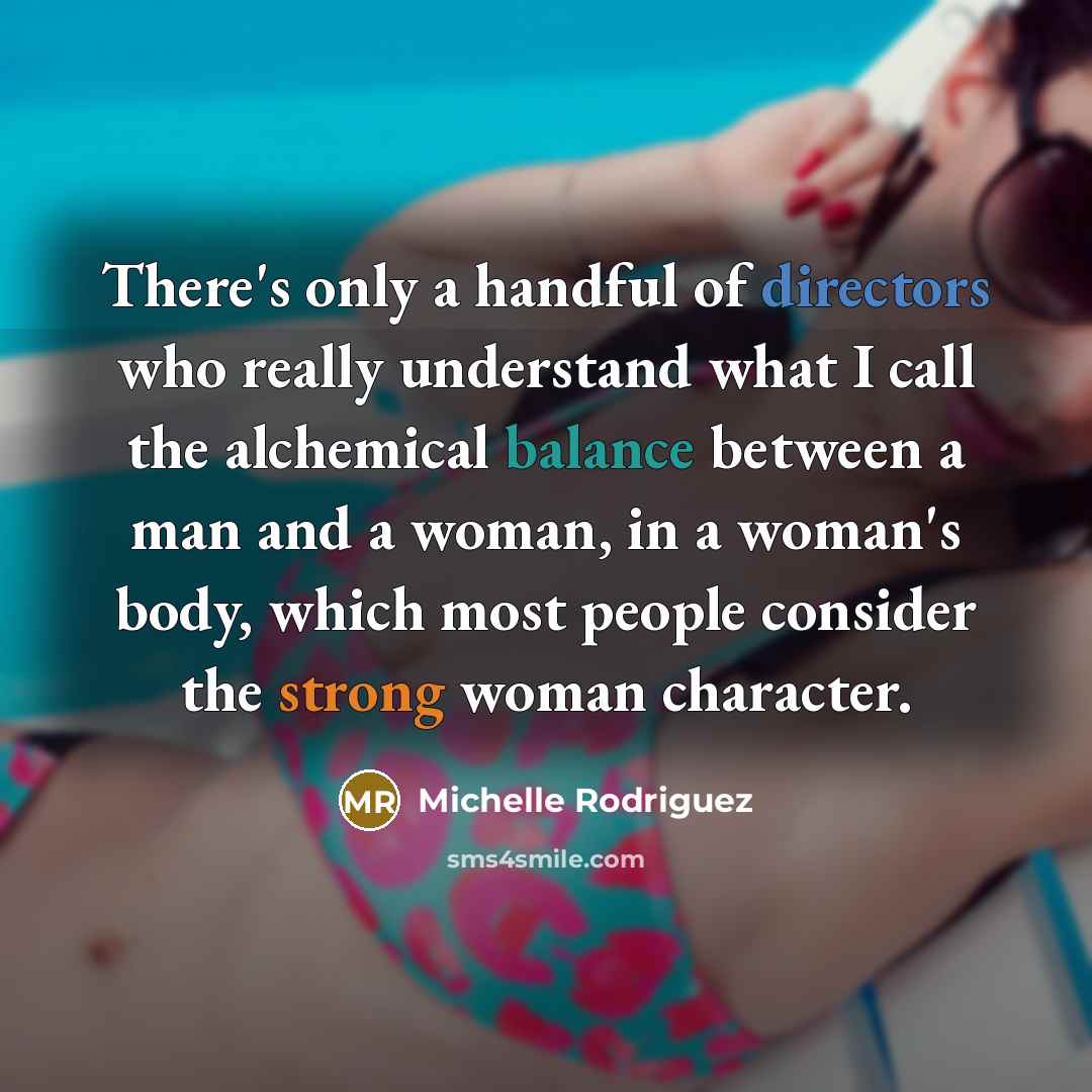“There's only a handful of directors who really understand what…” quote by Michelle Rodriguez