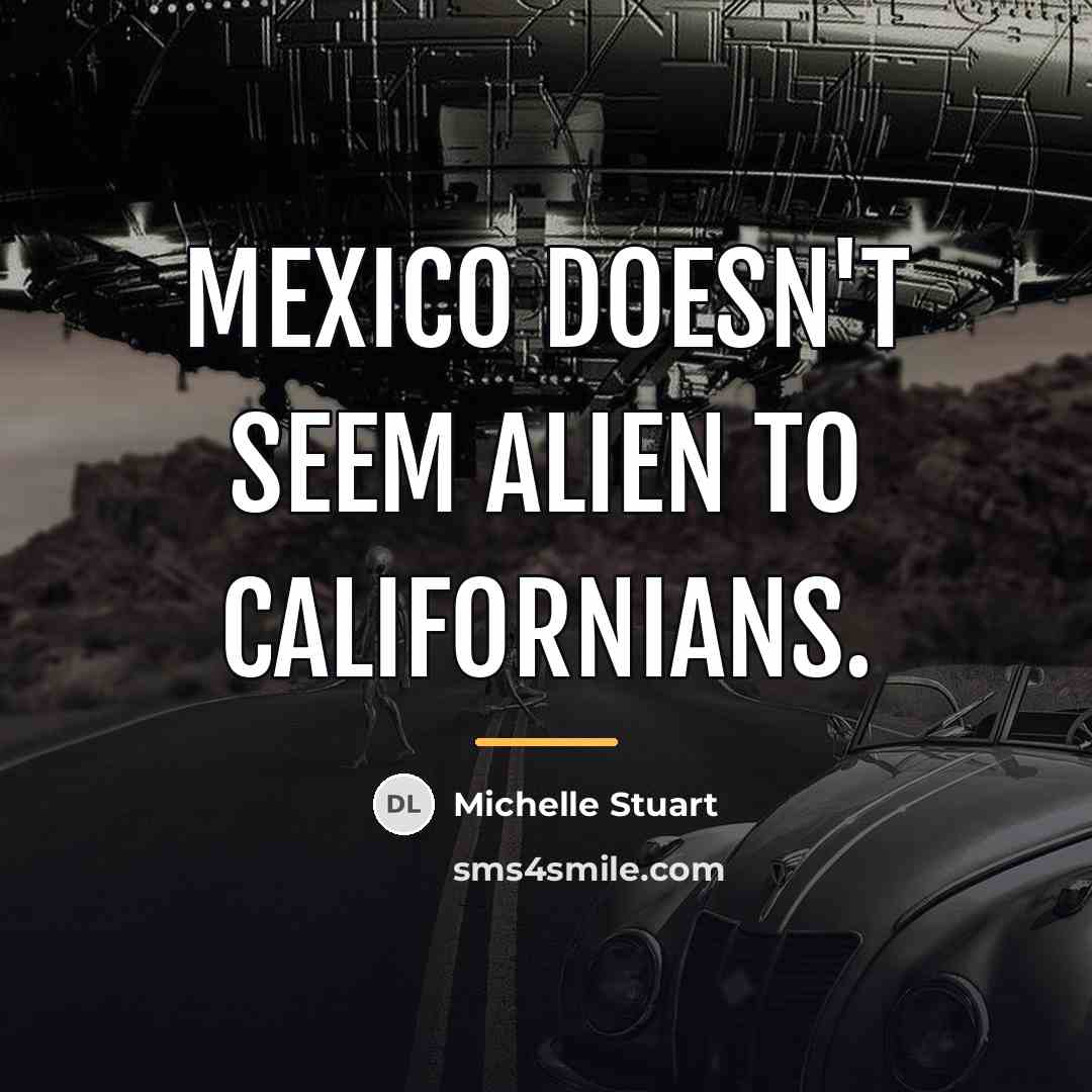“Mexico doesn't seem alien to Californians.…” quote by Michelle Stuart