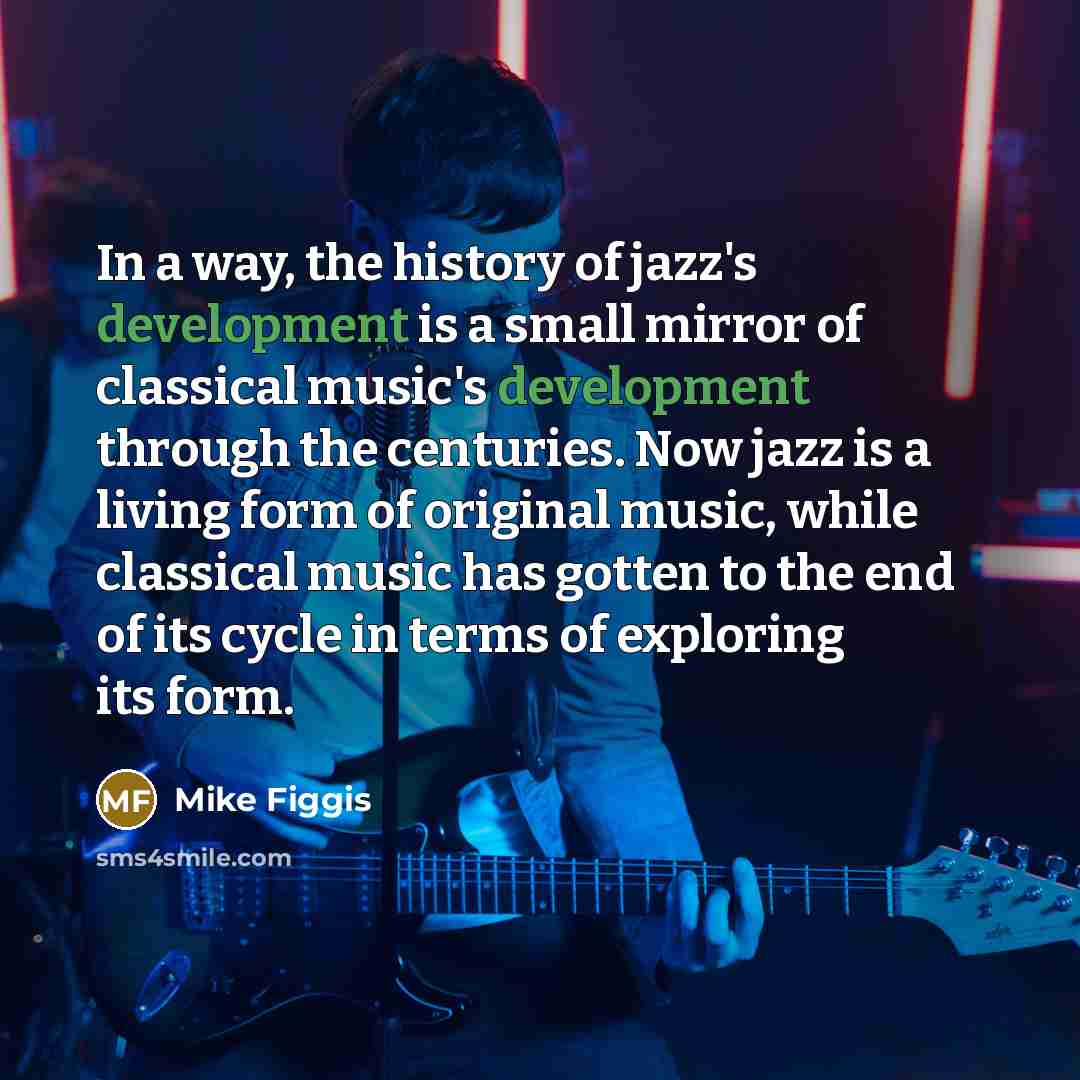 “In a way, the history of jazz's development is a…” quote by Mike Figgis