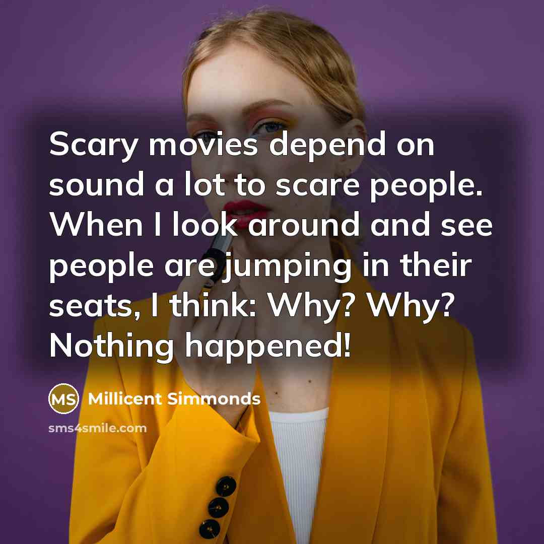“Scary movies depend on sound a lot to scare people.…” quote by Millicent Simmonds