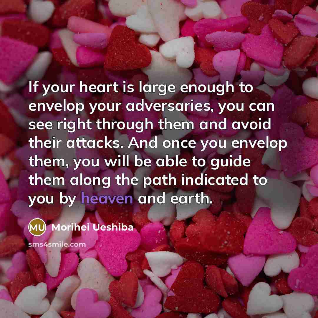 “If your heart is large enough to envelop your adversaries,…” quote by Morihei Ueshiba