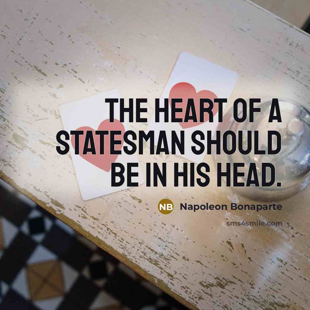 “The heart of a statesman should be in his head.…” quote by Napoleon Bonaparte