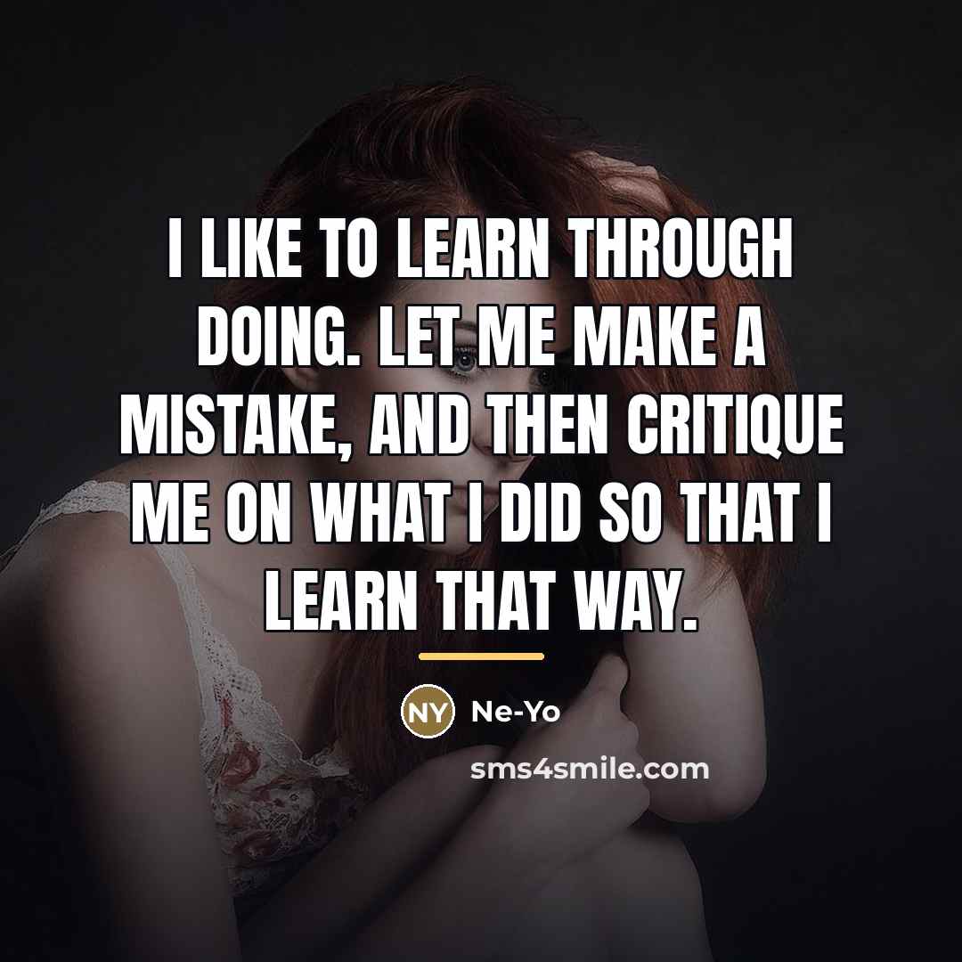 “I like to learn through doing. Let me make a…” quote by Ne-Yo