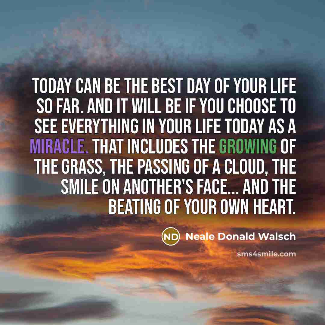 “Today can be the Best Day of Your Life So…” quote by Neale Donald Walsch