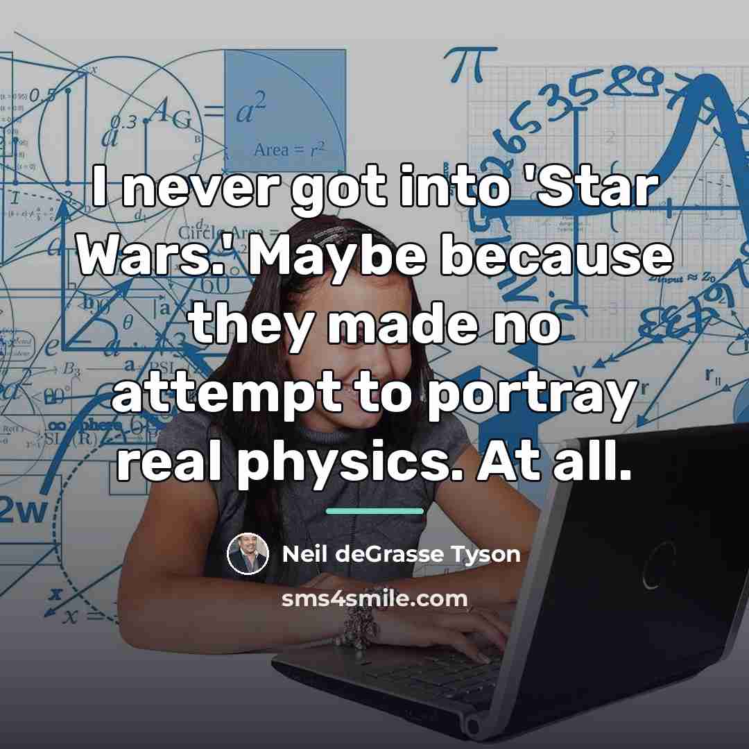 “I never got into 'Star Wars.' Maybe because they made…” quote by Neil deGrasse Tyson