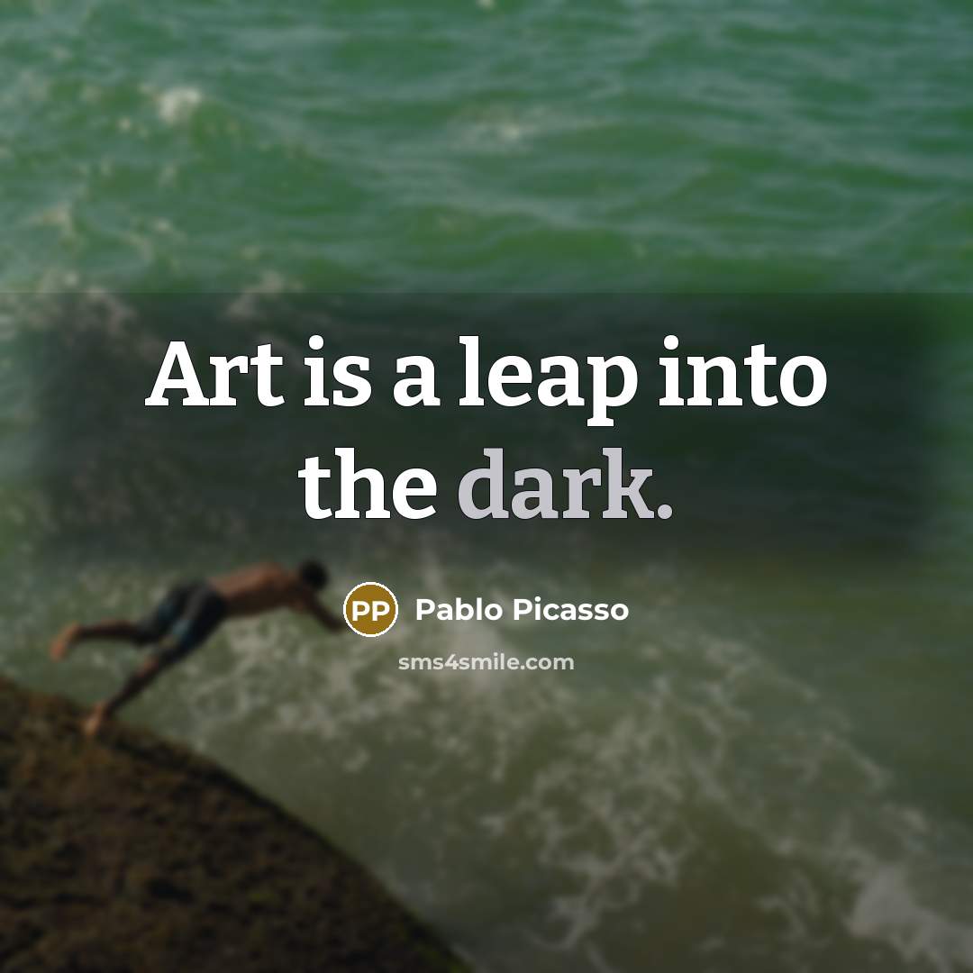“Art is a leap into the dark.…” quote by Pablo Picasso