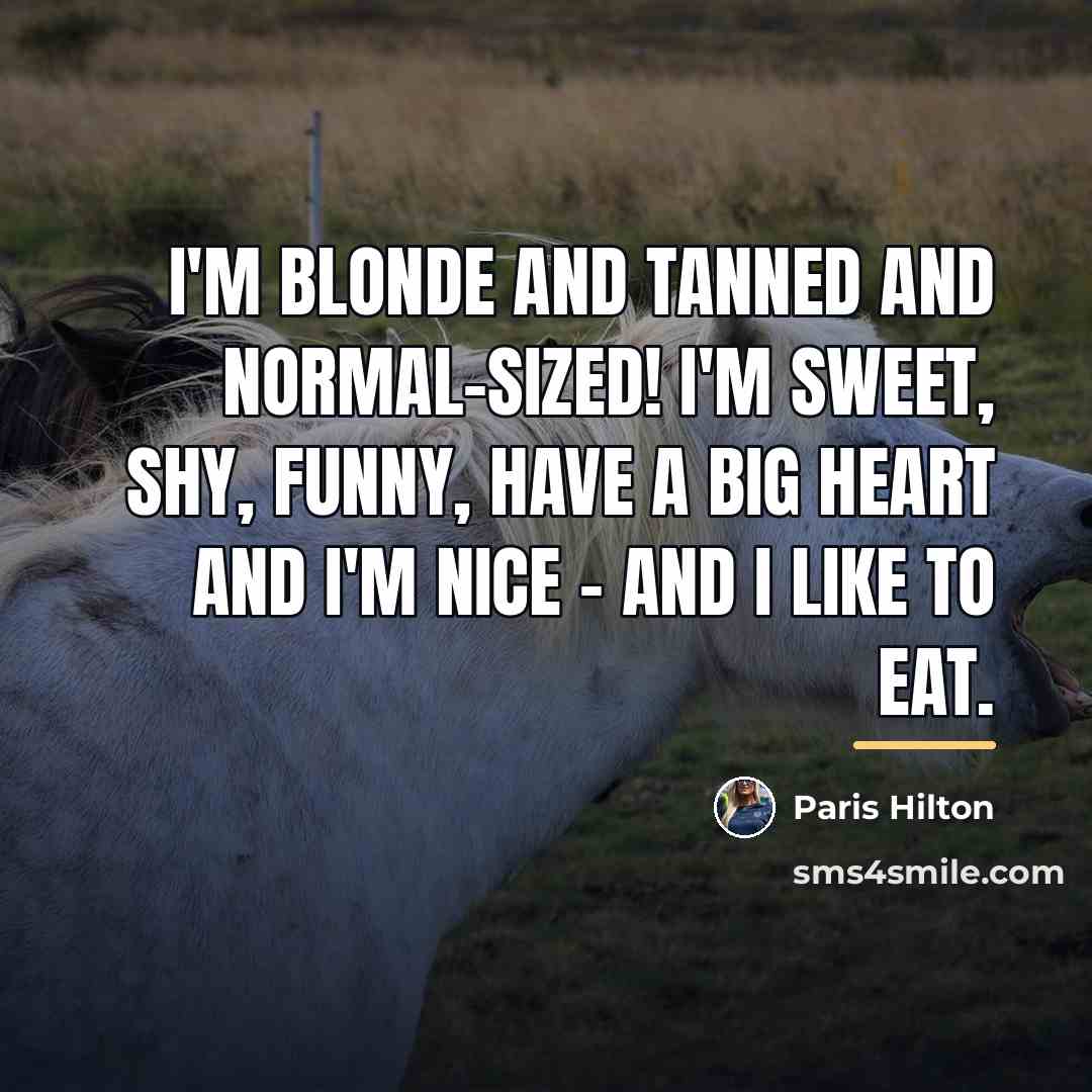 “I'm blonde and tanned and normal-sized! I'm sweet, shy, funny,…” quote by Paris Hilton