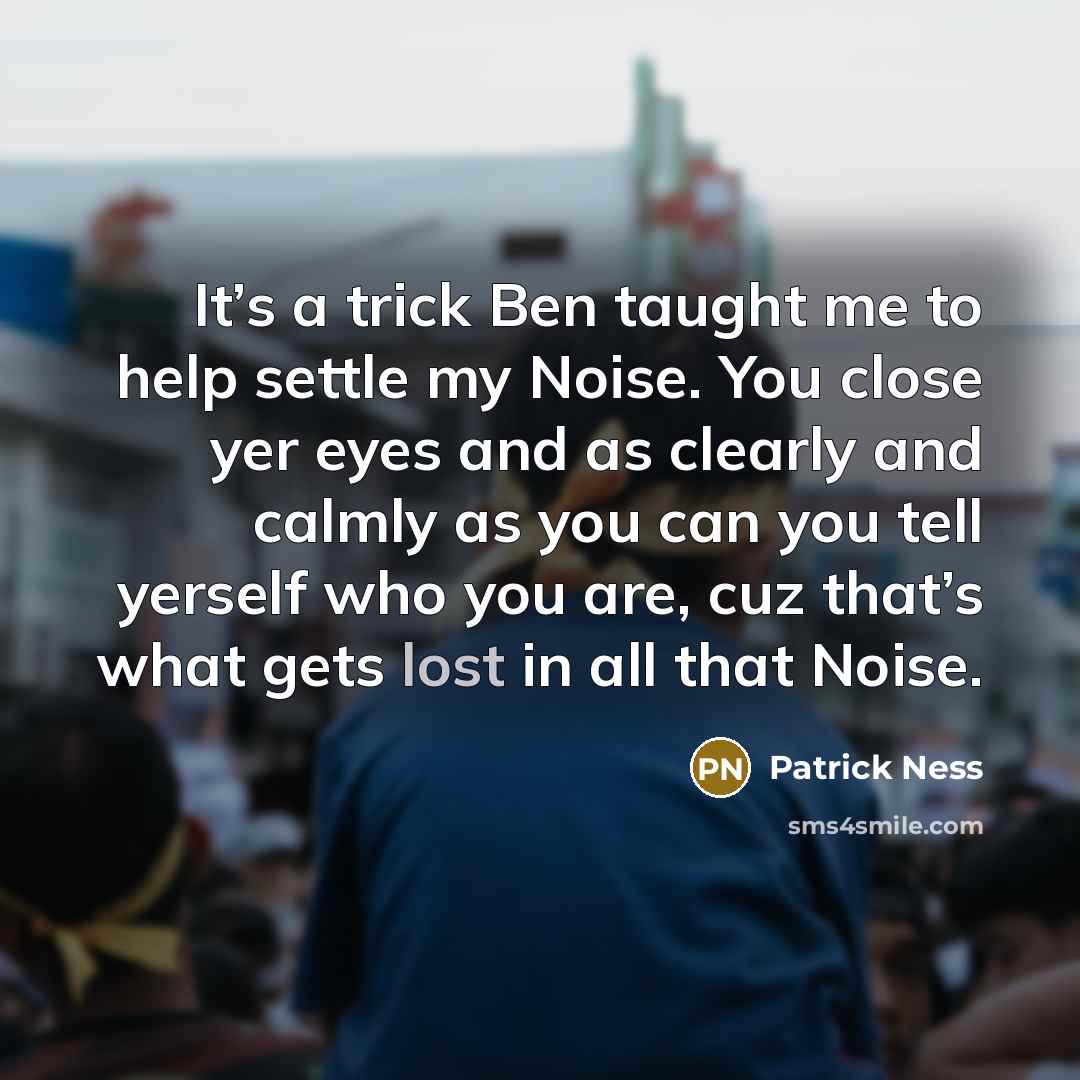 “It’s a trick Ben taught me to help settle my…” quote by Patrick Ness