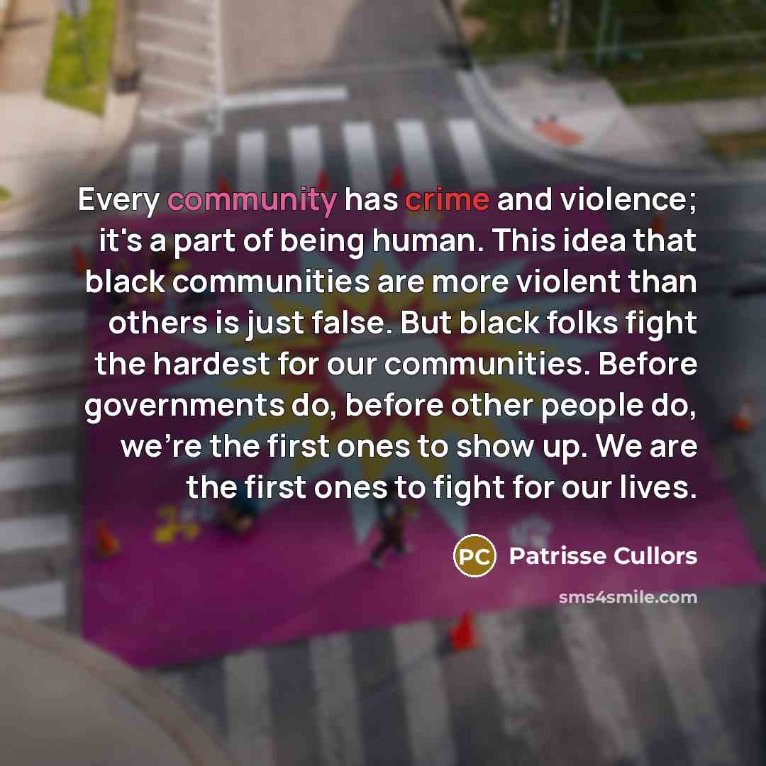 “Every community has crime and violence; it's a part of…” quote by Patrisse Cullors