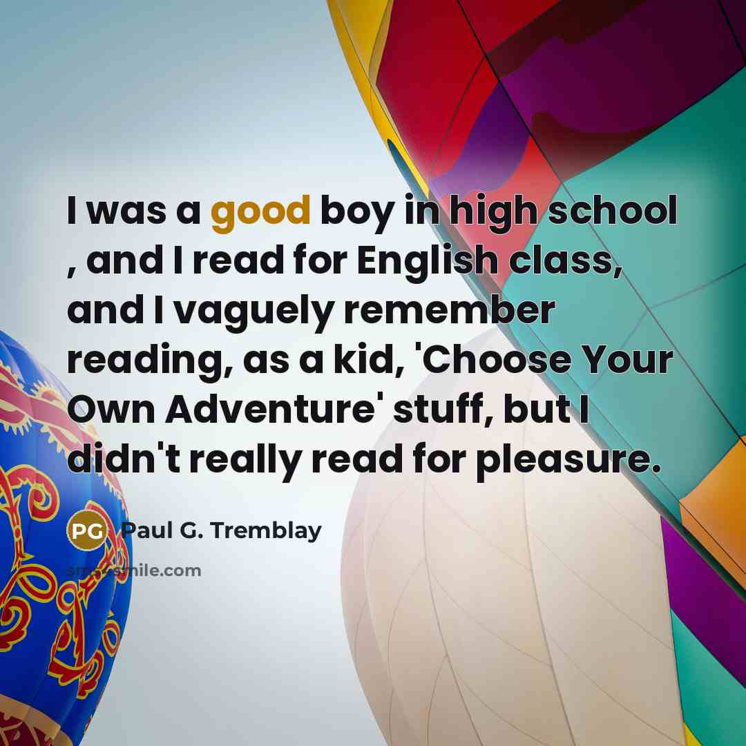 “I was a good boy in high school , and…” quote by Paul G. Tremblay