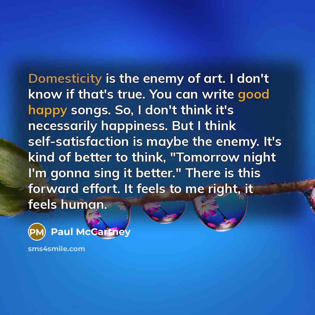 “Domesticity is the enemy of art. I don't know if…” quote by Paul McCartney