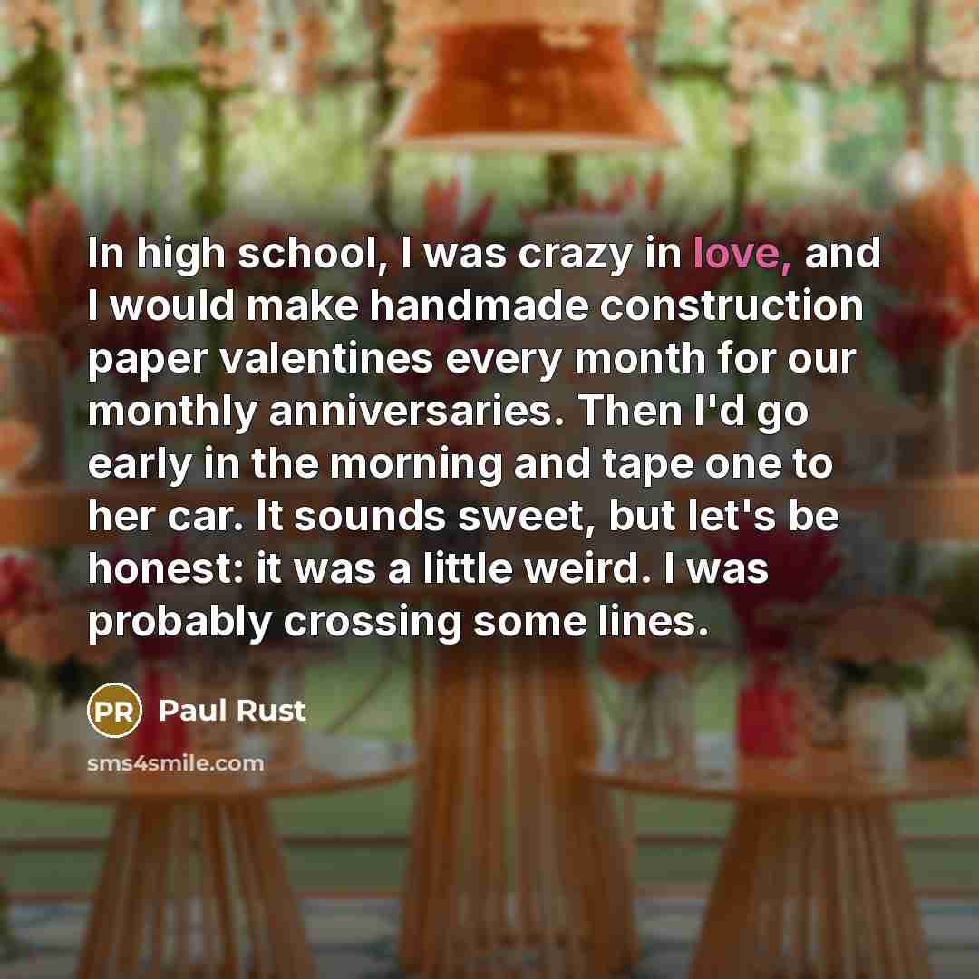 “In high school, I was crazy in love, and I…” quote by Paul Rust