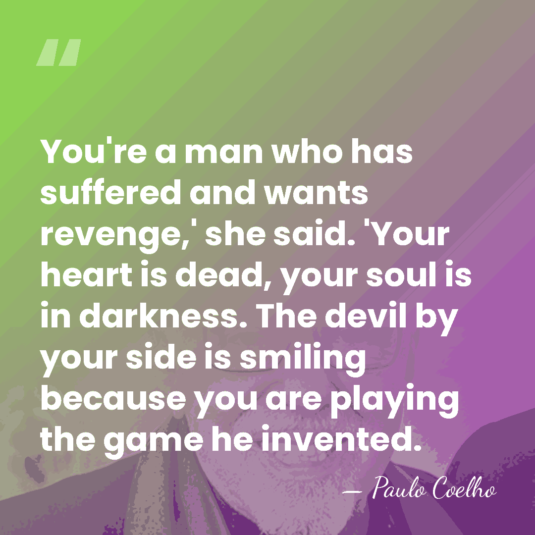 You're a man who has suffered and wants revenge,' she said. 'Your&hellip; - Paulo Coelho