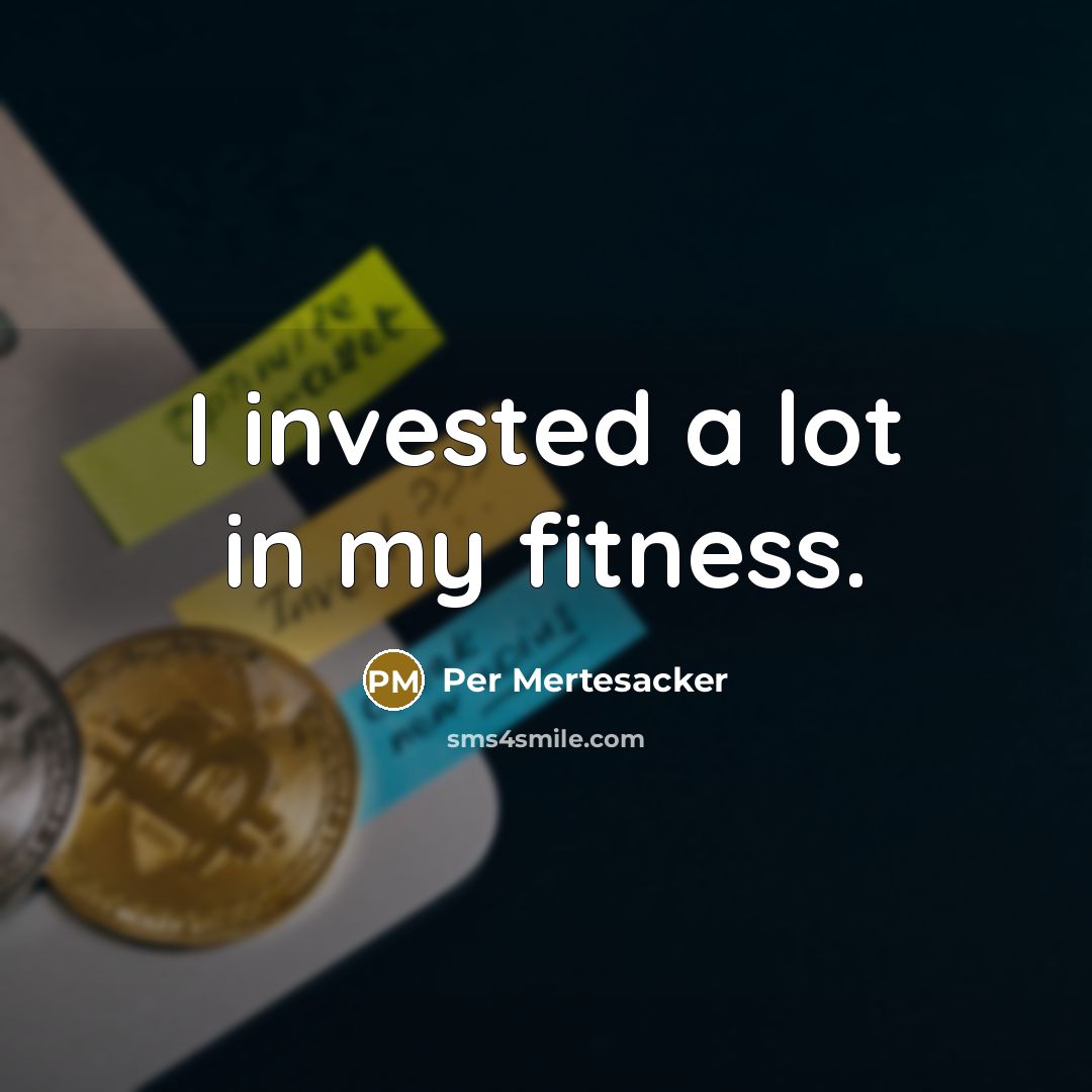 “I invested a lot in my fitness.” quote by Per Mertesacker