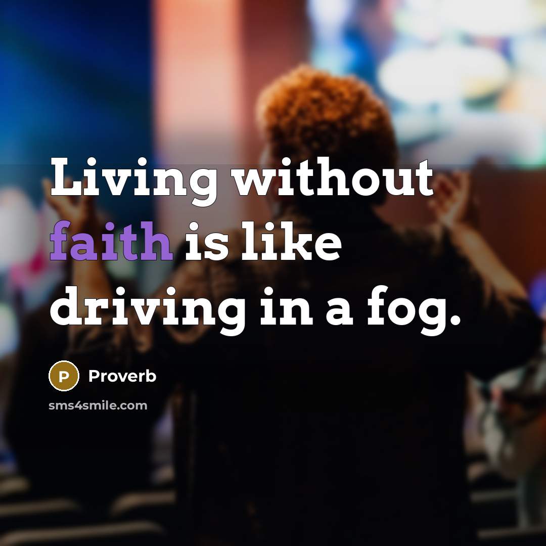 “Living without faith is like driving in a fog.…” quote by Proverb