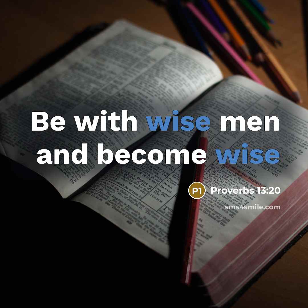 “Be with wise men and become wise” quote by Proverbs 13:20