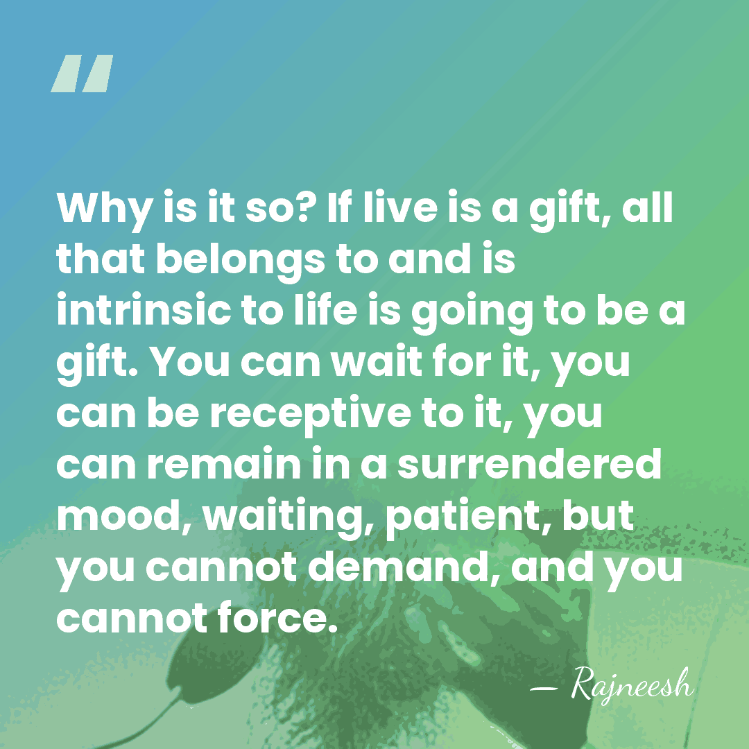 Why is it so? If live is a gift, all that belongs&hellip; - Rajneesh
