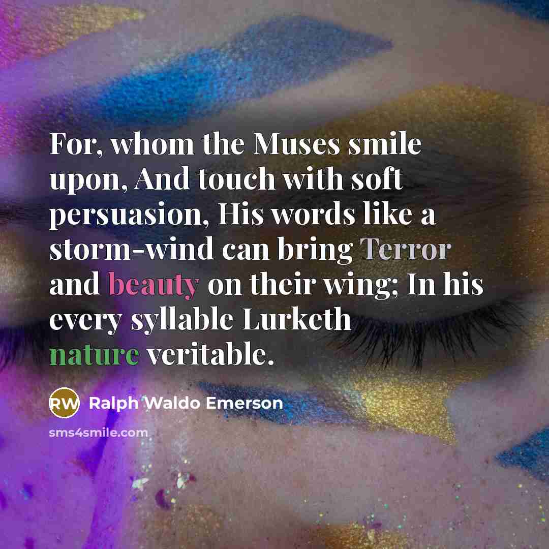 “For, whom the Muses smile upon, And touch with soft…” quote by Ralph Waldo Emerson