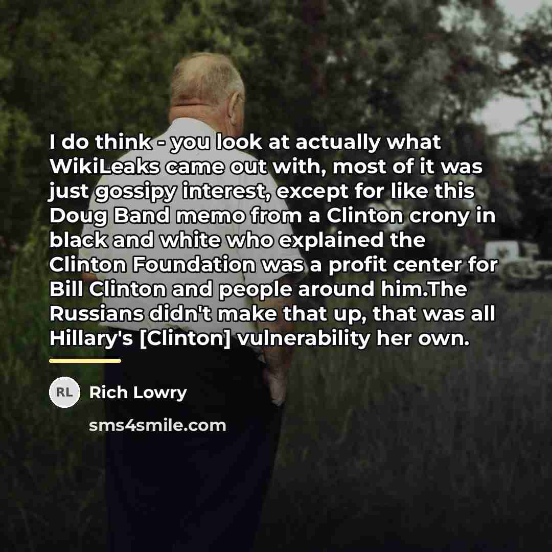 “I do think - you look at actually what WikiLeaks…” quote by Rich Lowry