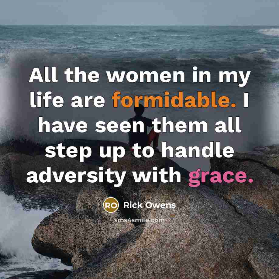 “All the women in my life are formidable. I have…” quote by Rick Owens