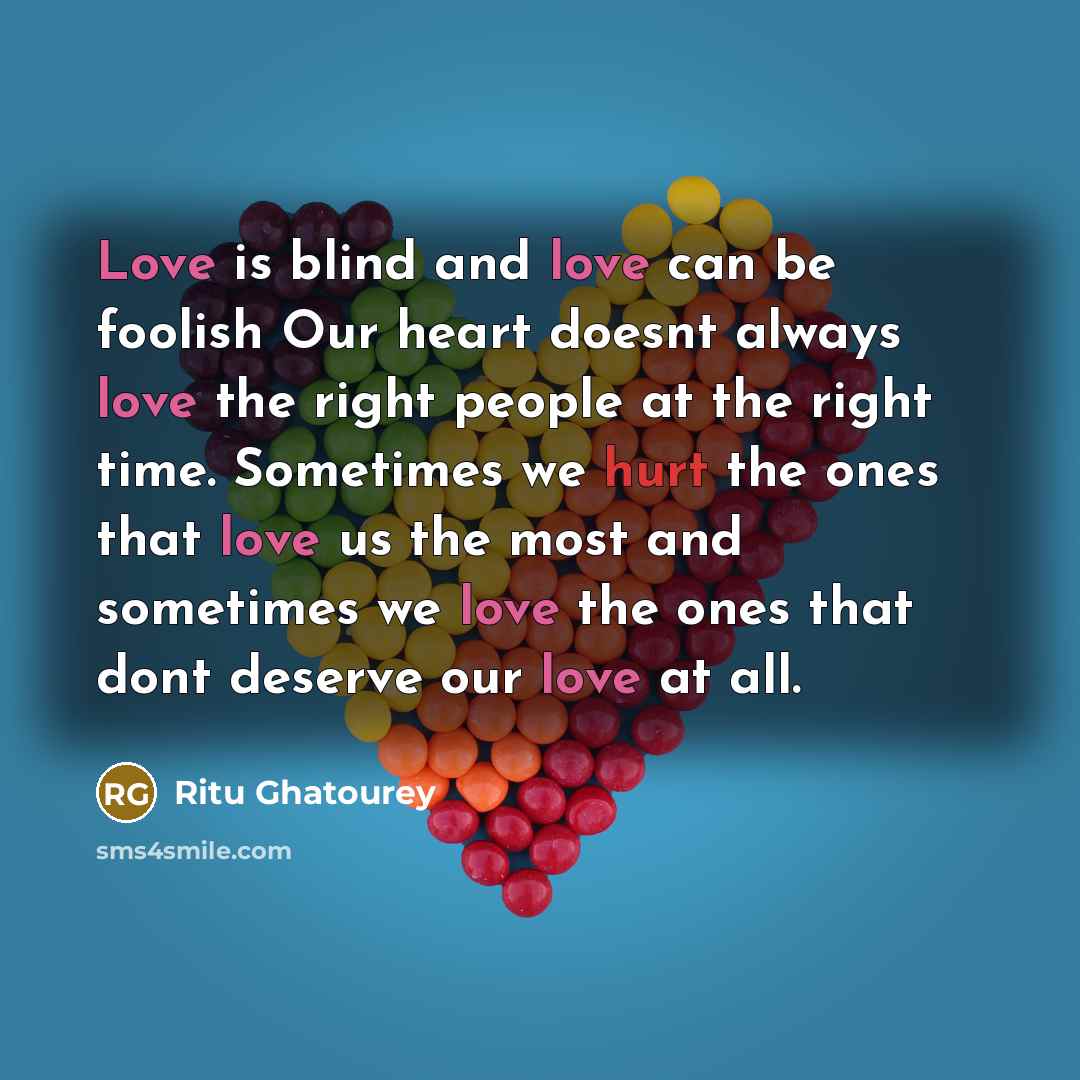 “Love is blind and love can be foolish Our heart…” quote by Ritu Ghatourey