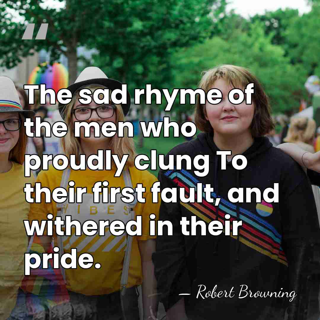 The sad rhyme of the men who proudly clung To their first&hellip; - Robert Browning