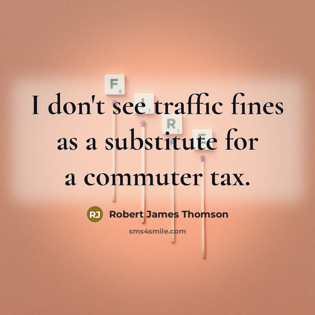 “I don't see traffic fines as a substitute for a…” quote by Robert James Thomson