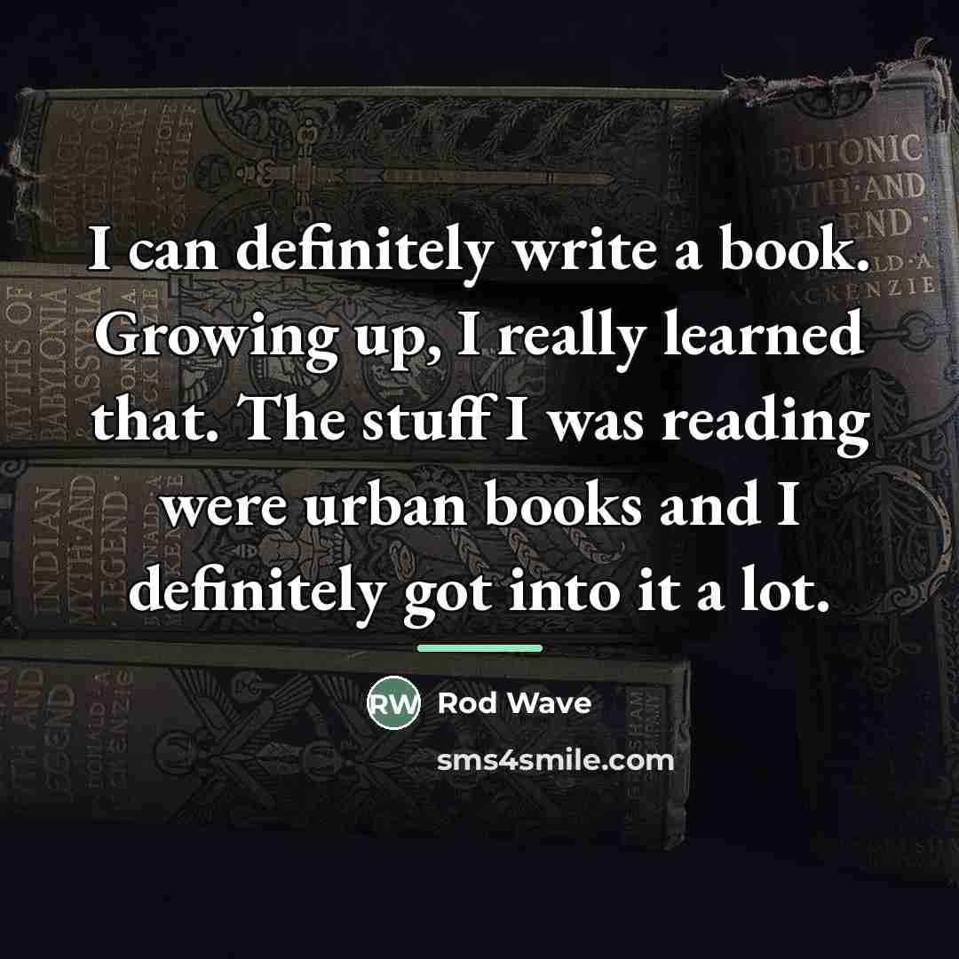 “I can definitely write a book. Growing up, I really…” quote by Rod Wave