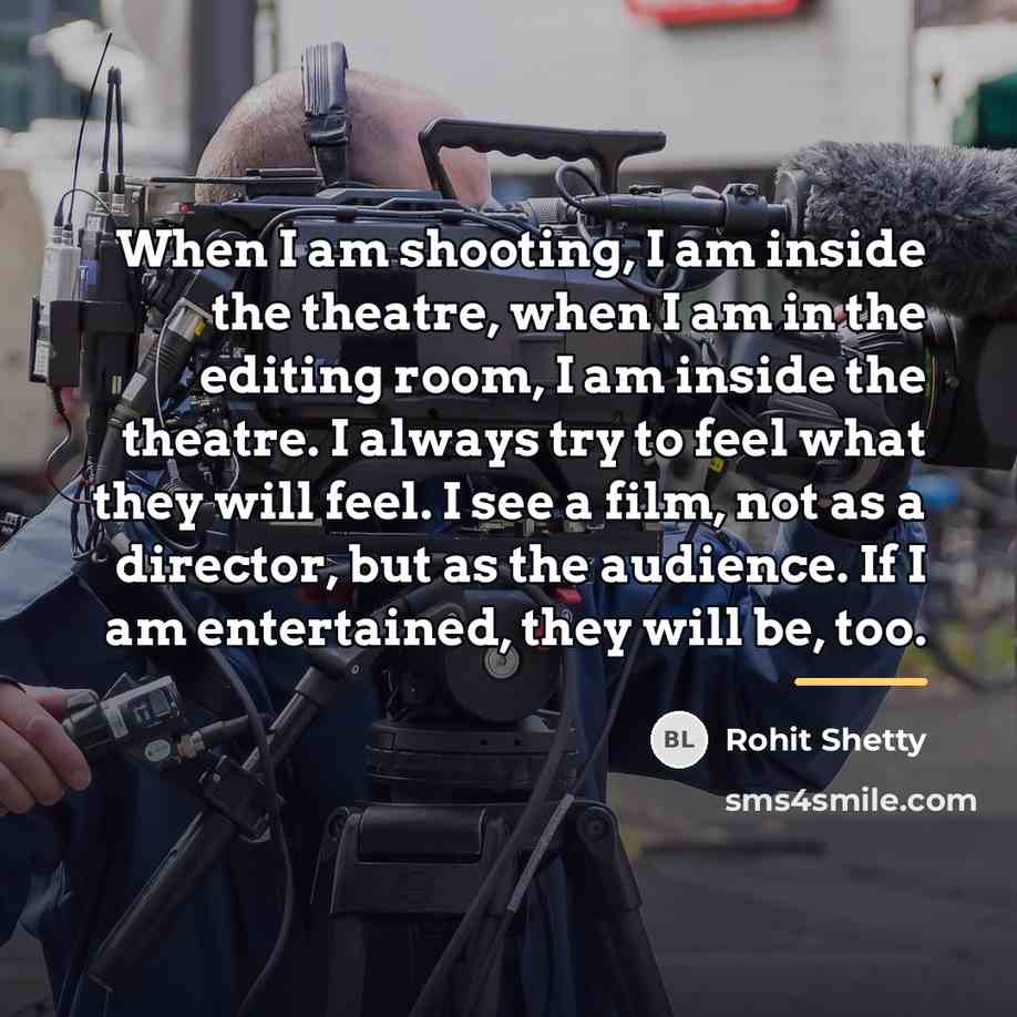 “When I am shooting, I am inside the theatre, when…” quote by Rohit Shetty