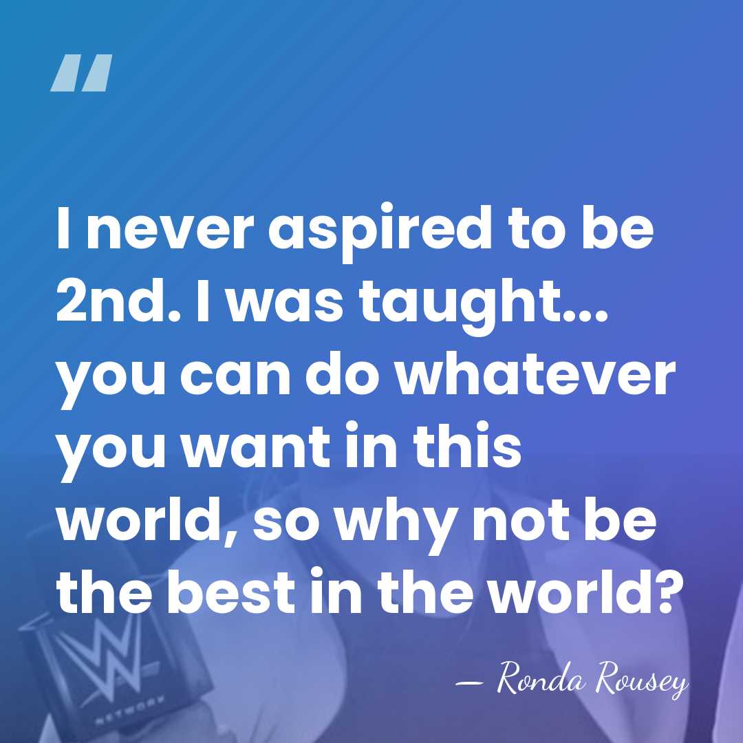 I never aspired to be 2nd. I was taught... you can do&hellip; - Ronda Rousey
