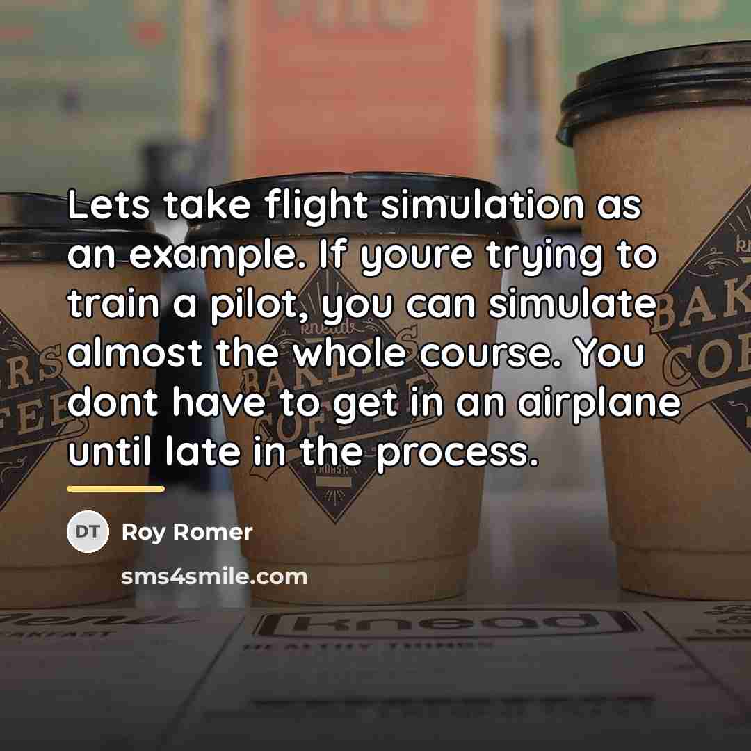 “Lets take flight simulation as an example. If youre trying…” quote by Roy Romer