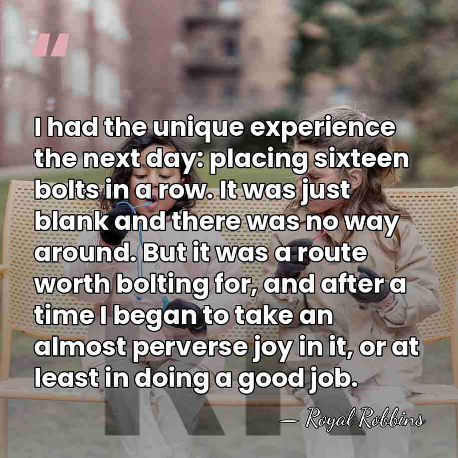 I had the unique experience the next day: placing sixteen bolts in&hellip; - Royal Robbins