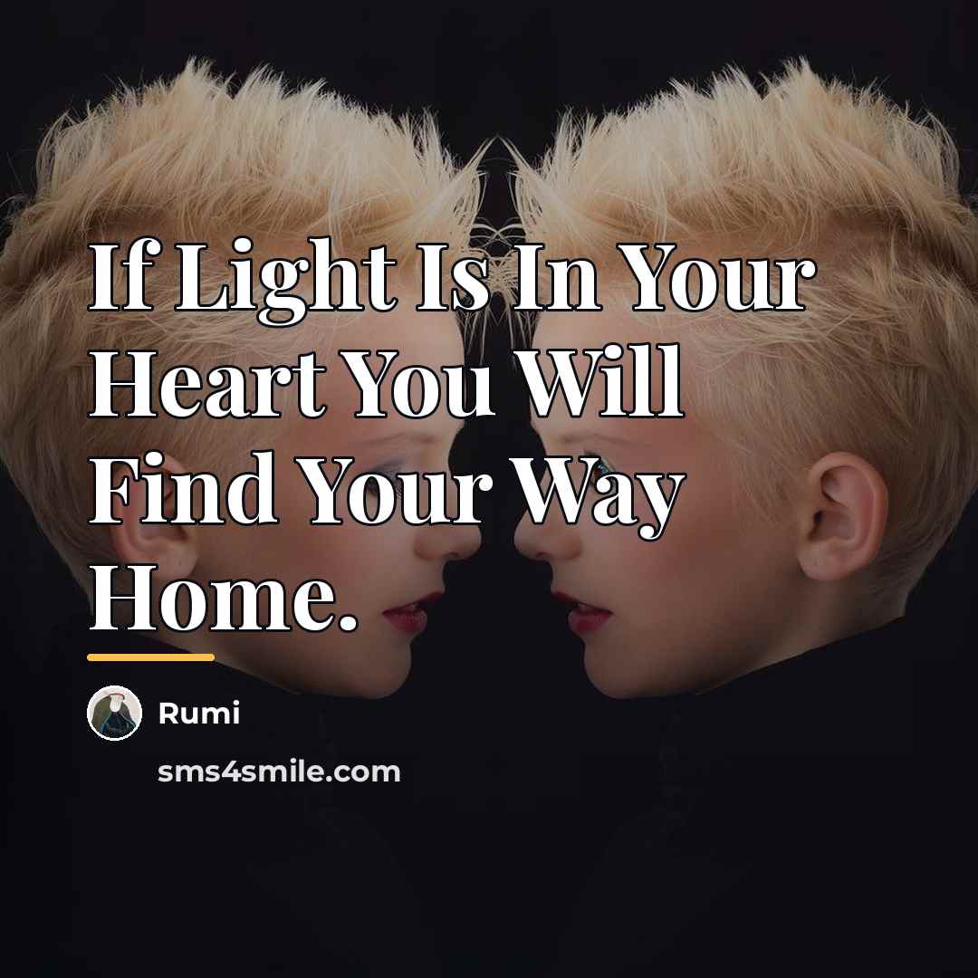 “If Light Is In Your Heart You Will Find Your…” quote by Rumi