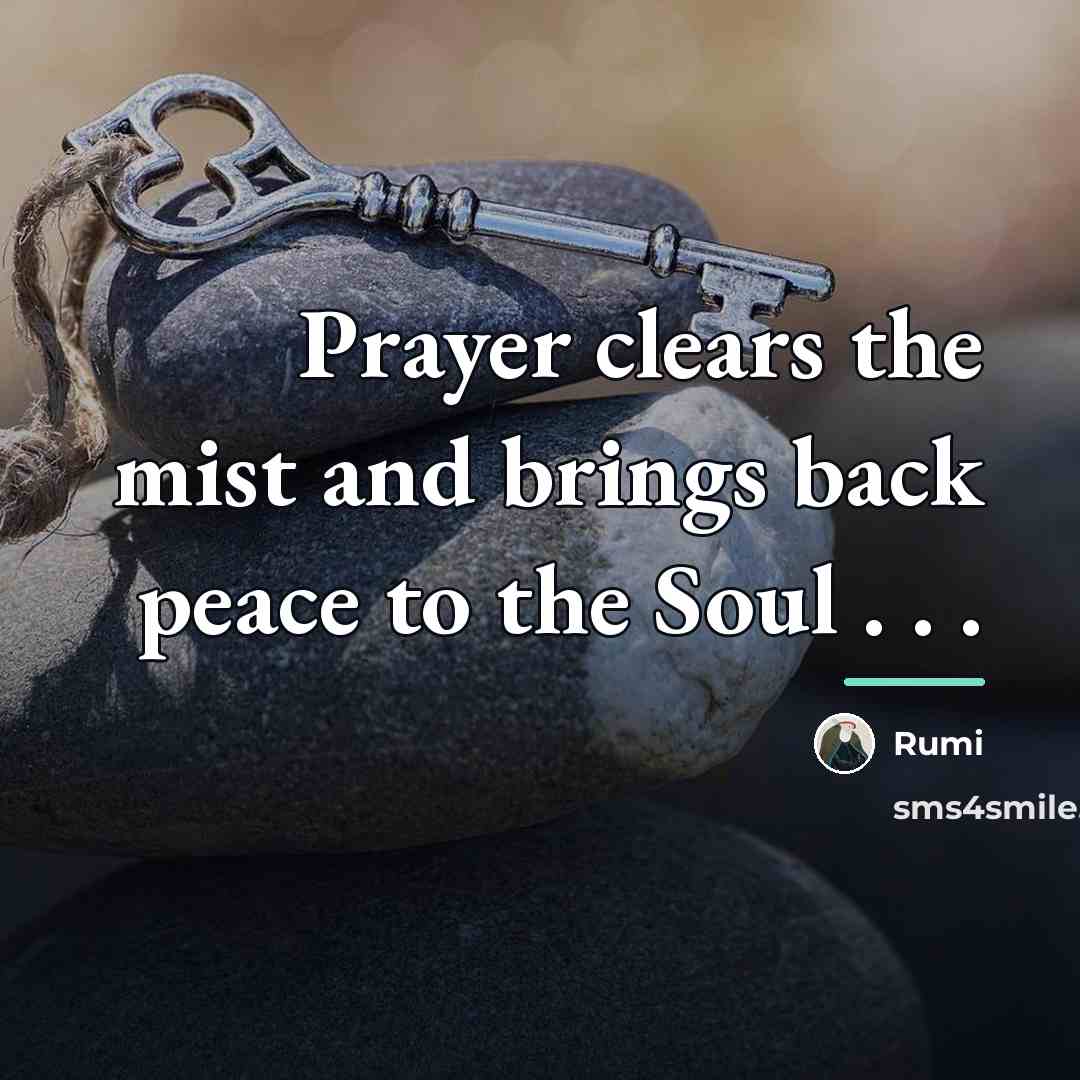 “Prayer clears the mist and brings back peace to the…” quote by Rumi