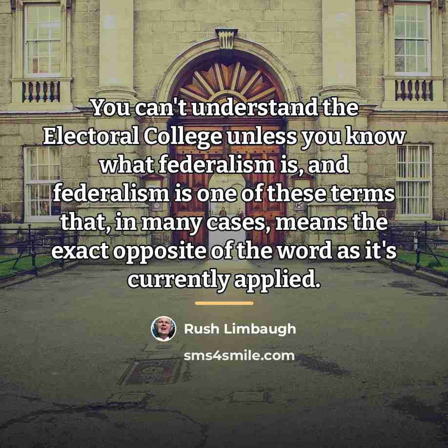“You can't understand the Electoral College unless you know what…” quote by Rush Limbaugh