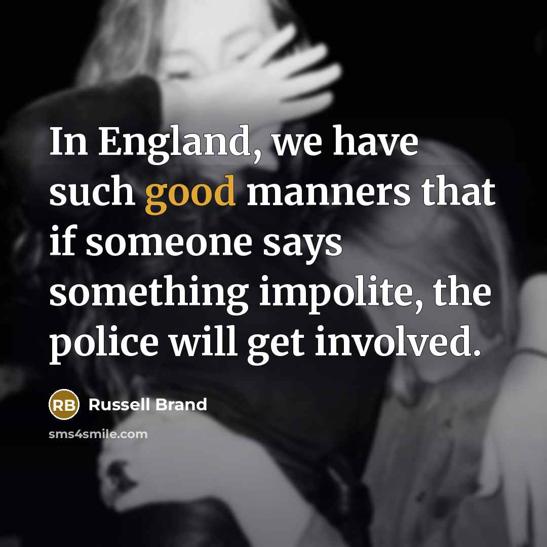 “In England, we have such good manners that if someone…” quote by Russell Brand