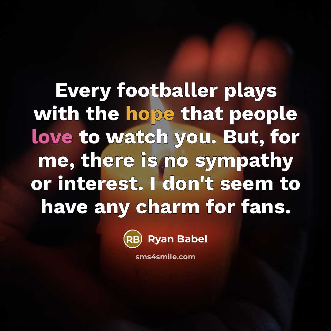“Every footballer plays with the hope that people love to…” quote by Ryan Babel