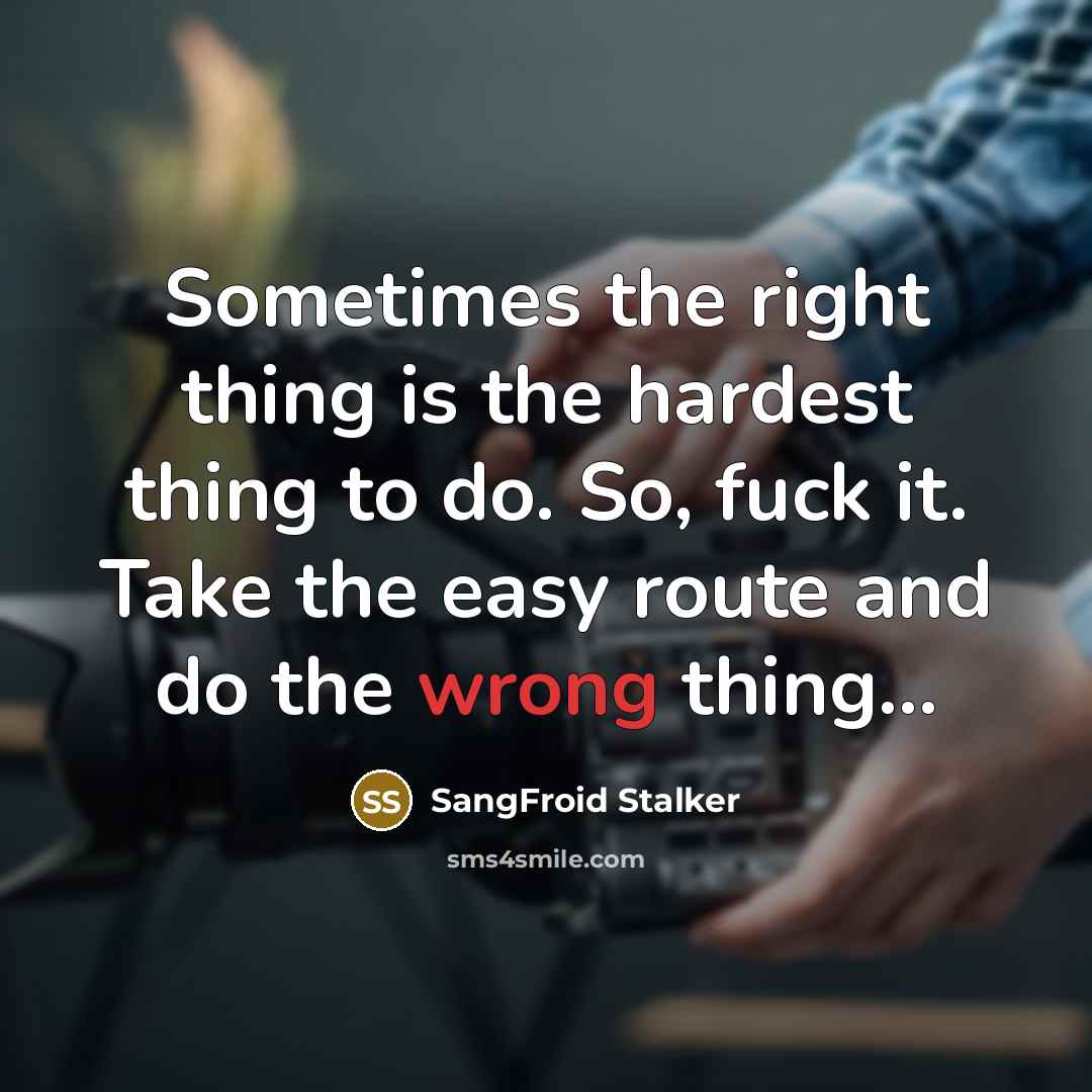 “Sometimes the right thing is the hardest thing to do.…” quote by SangFroid Stalker