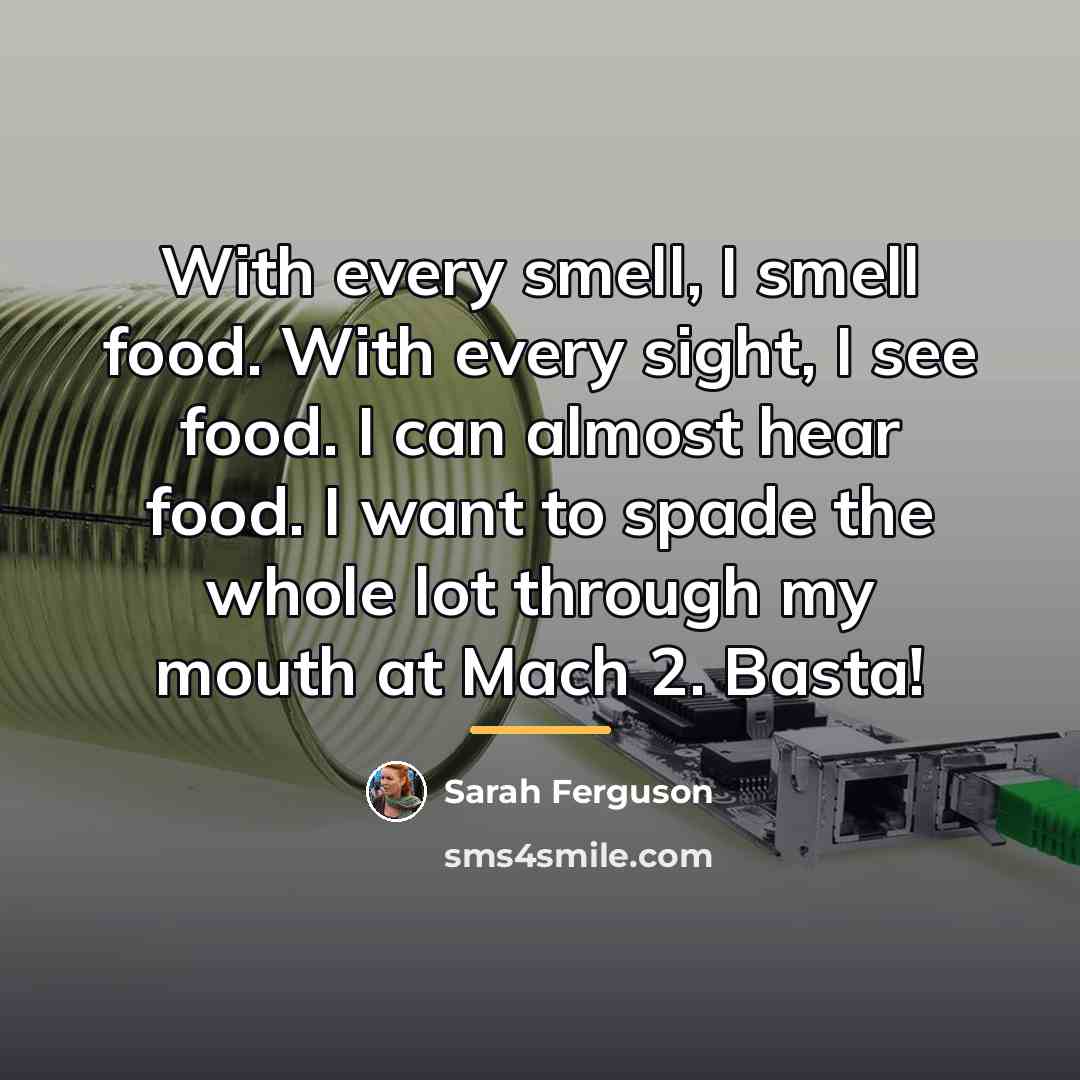 “With every smell, I smell food. With every sight, I…” quote by Sarah Ferguson