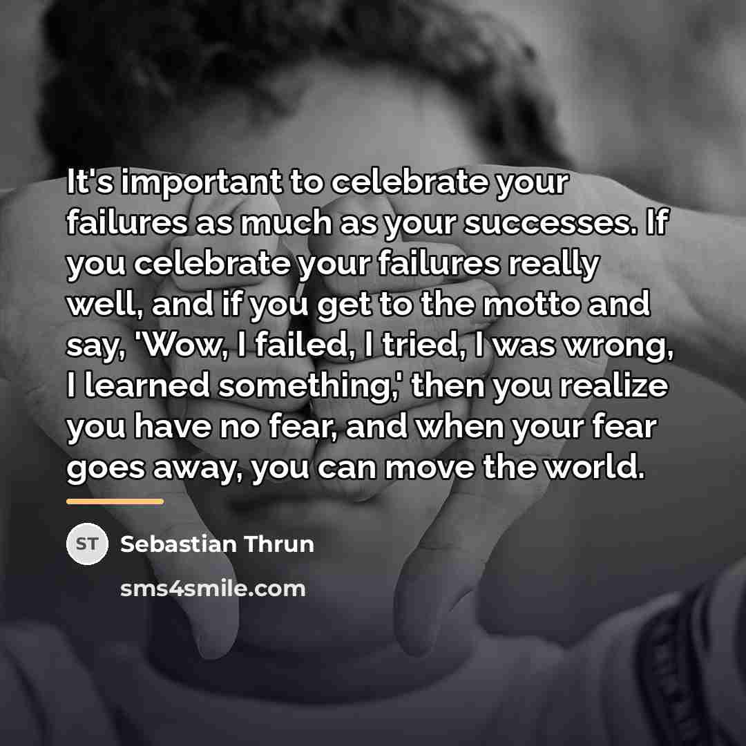 “It's important to celebrate your failures as much as your…” quote by Sebastian Thrun