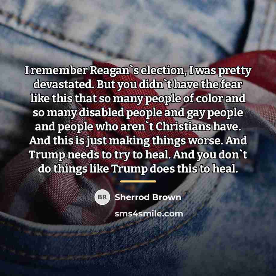 “I remember Reagan`s election, I was pretty devastated. But you…” quote by Sherrod Brown