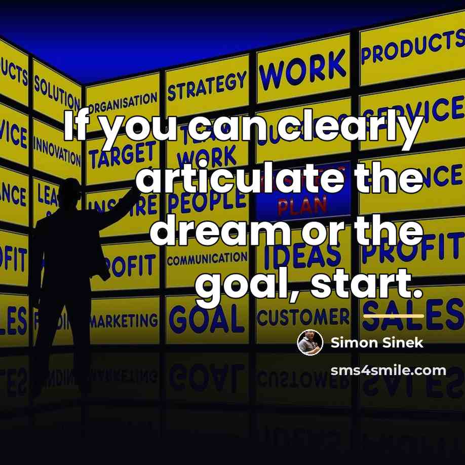 “If you can clearly articulate the dream or the goal,…” quote by Simon Sinek