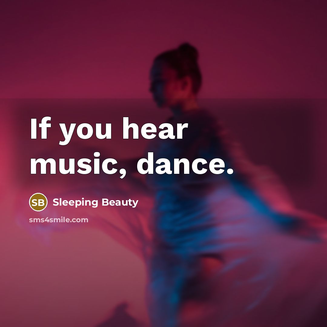 “If you hear music, dance.…” quote by Sleeping Beauty