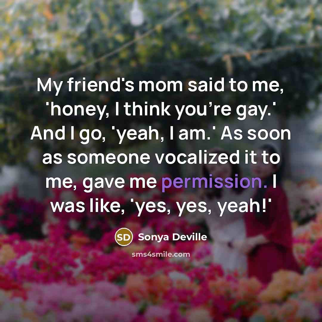 “My friend's mom said to me, 'honey, I think you're…” quote by Sonya Deville