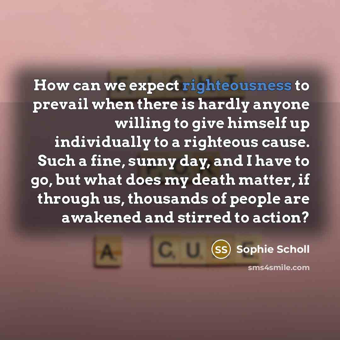 “How can we expect righteousness to prevail when there is…” quote by Sophie Scholl