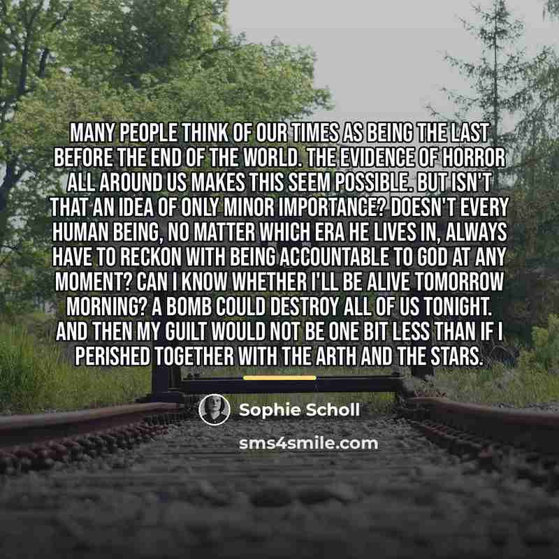 “Many people think of our times as being the last…” quote by Sophie Scholl