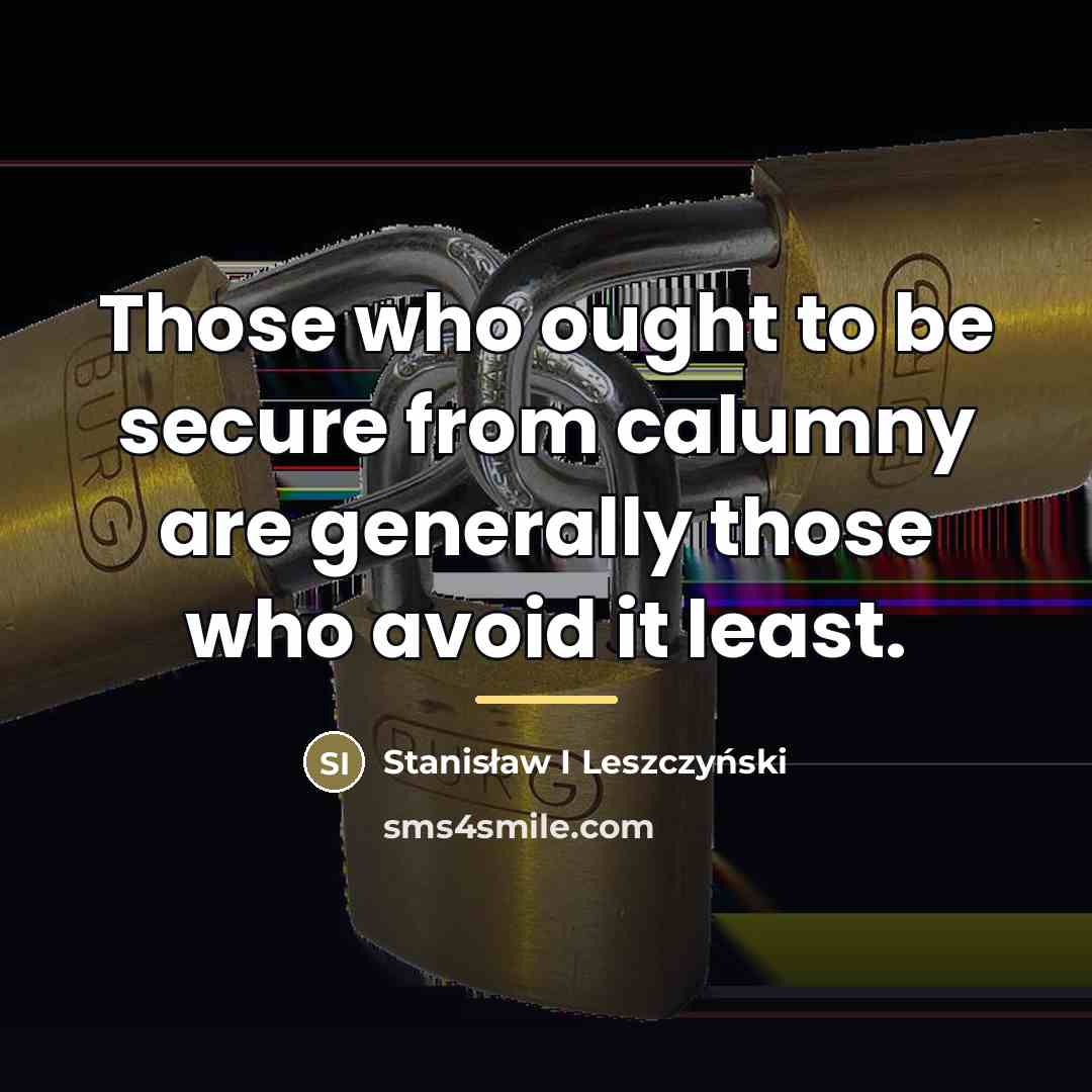 “Those who ought to be secure from calumny are generally…” quote by Stanisław I Leszczyński
