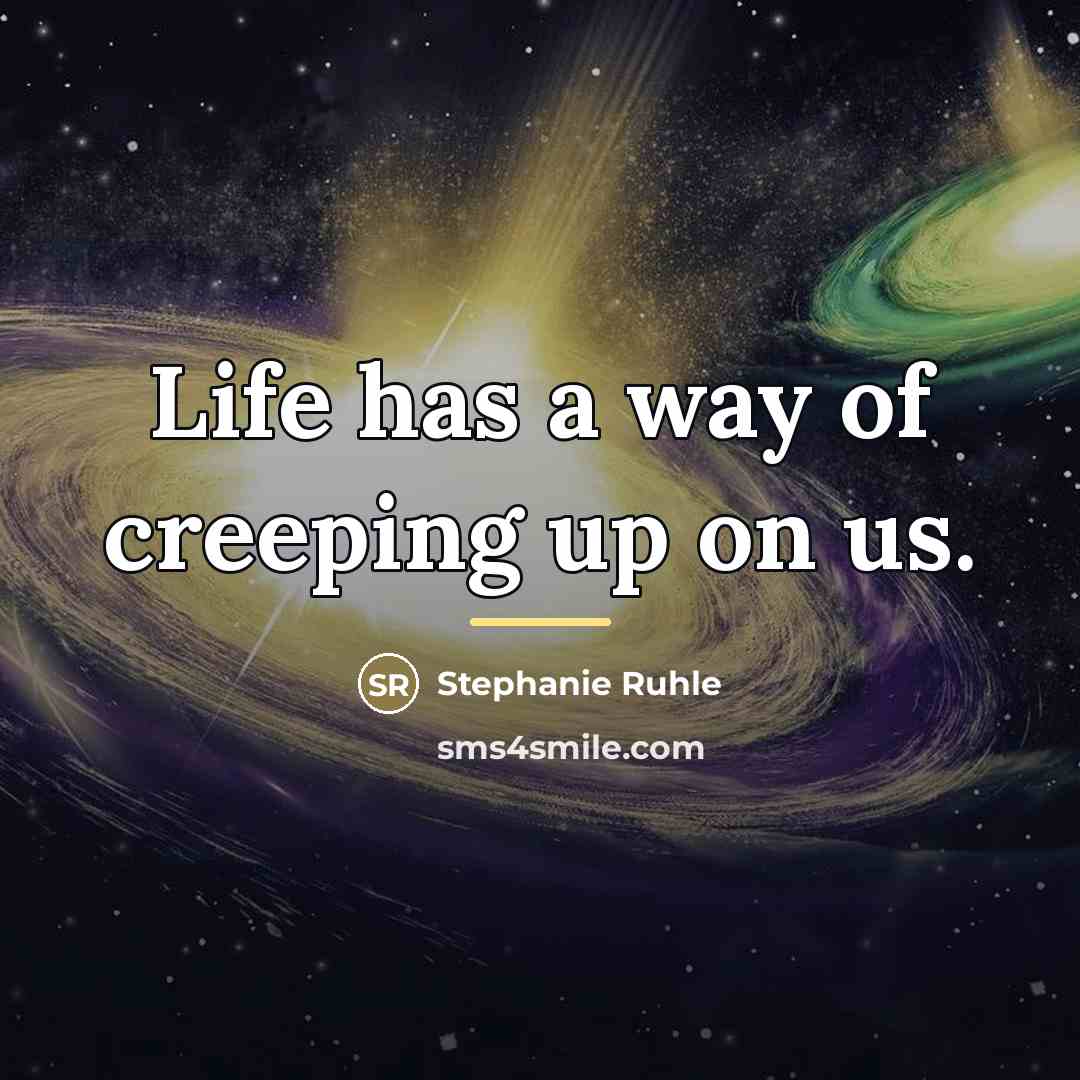 “Life has a way of creeping up on us.…” quote by Stephanie Ruhle