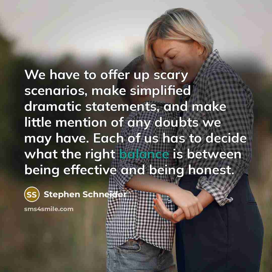 “We have to offer up scary scenarios, make simplified dramatic…” quote by Stephen Schneider