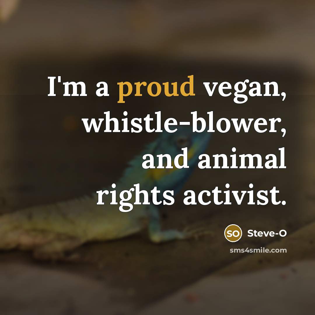 “I'm a proud vegan, whistle-blower, and animal rights activist.…” quote by Steve-O